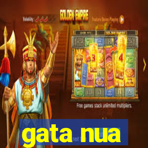 gata nua